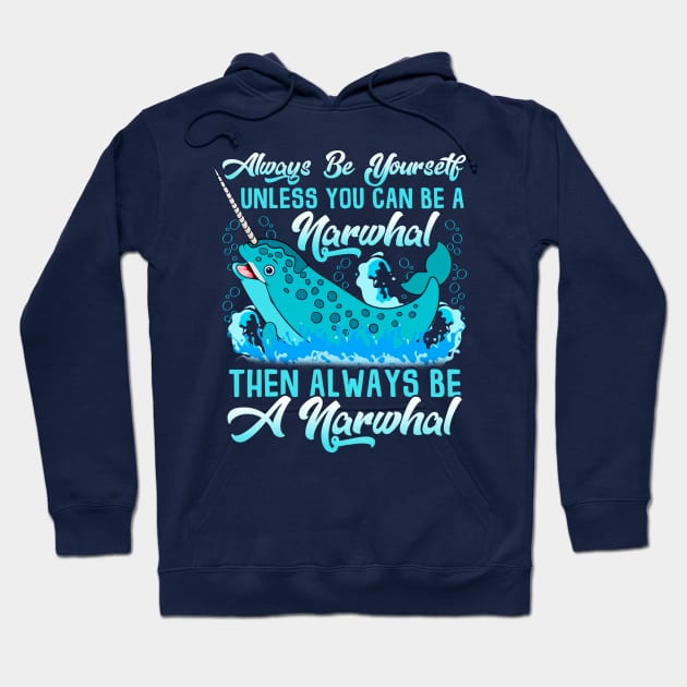 Always Be A Narwhal Hoodie by E